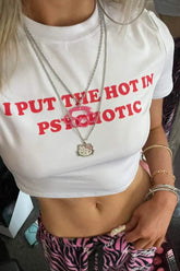 I Put the Hot in Psychotic | Y2K Baby Tee Crop Top